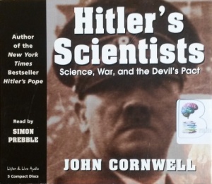 Hitler's Scientists - Science, War and the Devil's Pact written by John Cornwell performed by Simon Prebble on CD (Abridged)